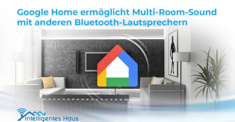 Multi-Room-Sound mit Google Home